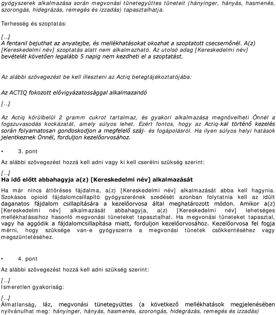 Az utolsó adag [Kereskedelmi név] bevételét követően legalább 5 napig nem kezdheti el a szoptatást.