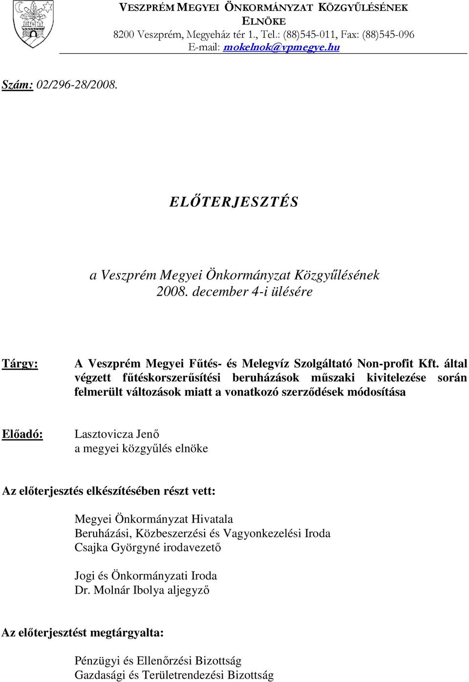 által végzett fűtéskorszerűsítési beruházások műszaki kivitelezése során felmerült változások miatt a vonatkozó szerződések módosítása Előadó: Lasztovicza Jenő a megyei közgyűlés elnöke Az