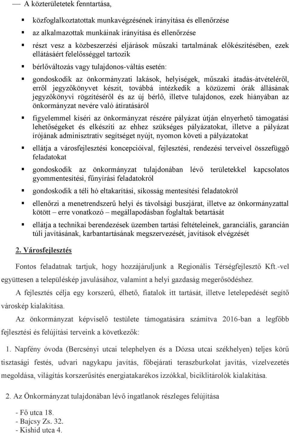 jegyzőkönyvet készít, továbbá intézkedik a közüzemi órák állásának jegyzőkönyvi rögzítéséről és az új bérlő, illetve tulajdonos, ezek hiányában az önkormányzat nevére való átíratásáról figyelemmel