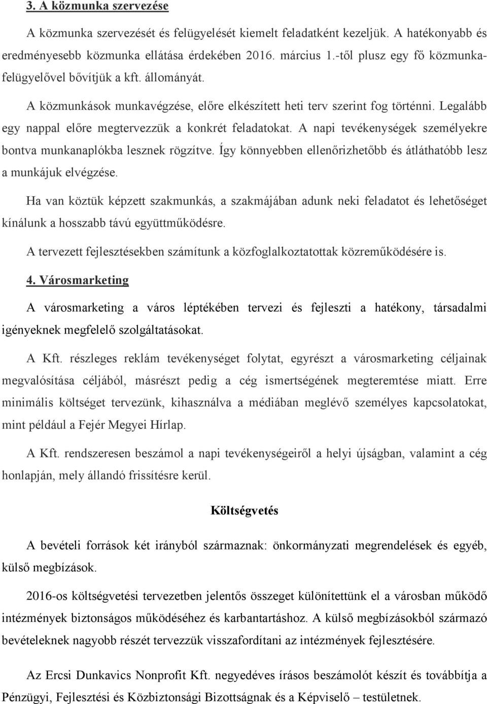 Legalább egy nappal előre megtervezzük a konkrét feladatokat. A napi tevékenységek személyekre bontva munkanaplókba lesznek rögzítve.