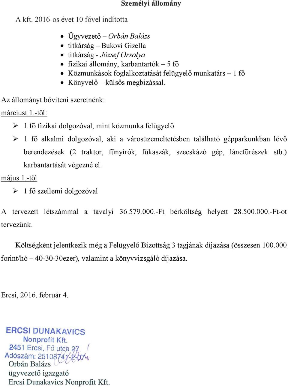 külsős megbízással. 1 fő fizikai dolgozóval, mint közmunka felügyelő 1 fő alkalmi dolgozóval, aki a városüzemeltetésben található gépparkunkban lévő május 1.