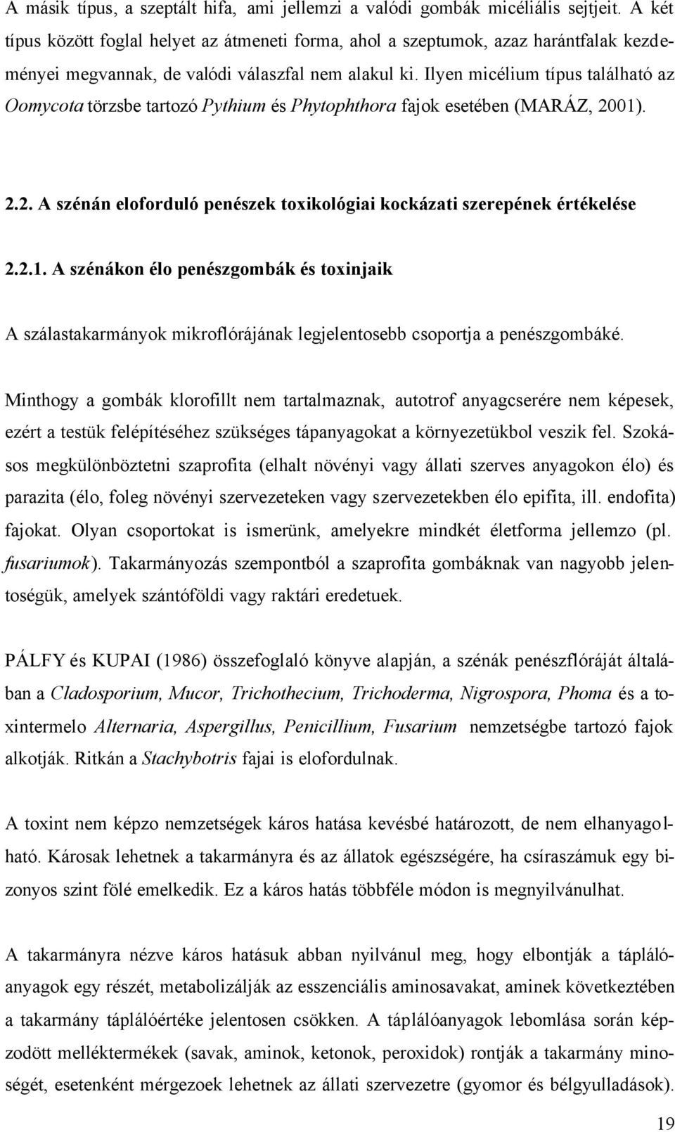 Ilyen micélium típus található az Oomycota törzsbe tartozó Pythium és Phytophthora fajok esetében (MARÁZ, 2001)