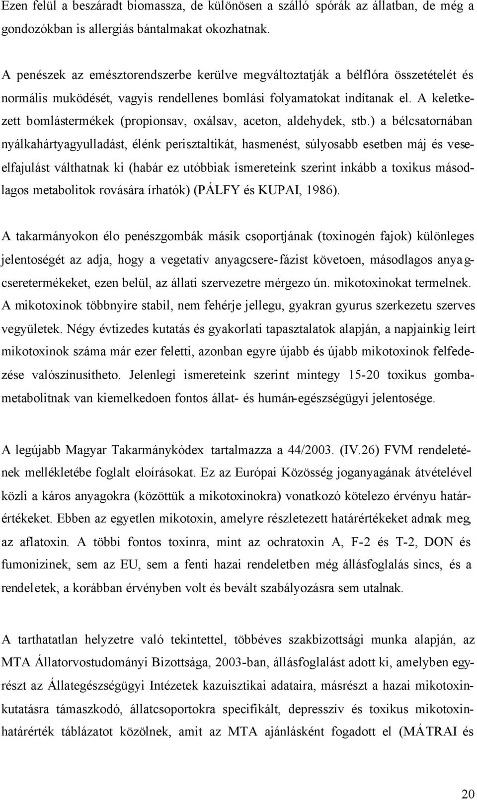 A keletkezett bomlástermékek (propionsav, oxálsav, aceton, aldehydek, stb.