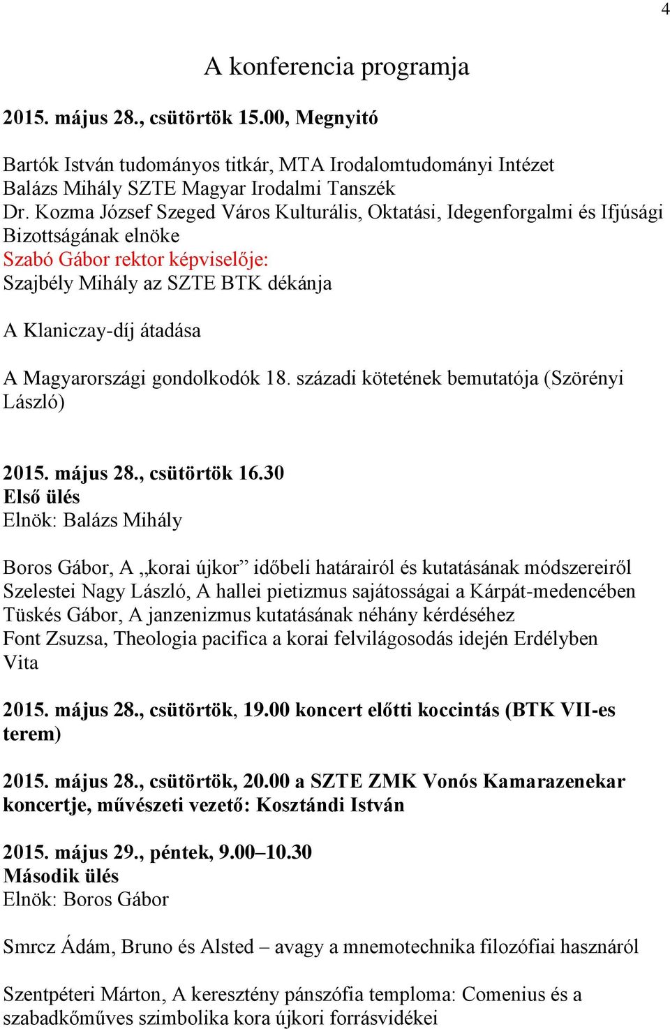 Magyarországi gondolkodók 18. századi kötetének bemutatója (Szörényi László) 2015. május 28., csütörtök 16.