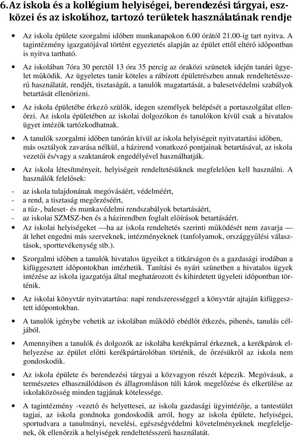 Az iskolában 7óra 30 perctől 13 óra 35 percig az óraközi szünetek idején tanári ügyelet működik.