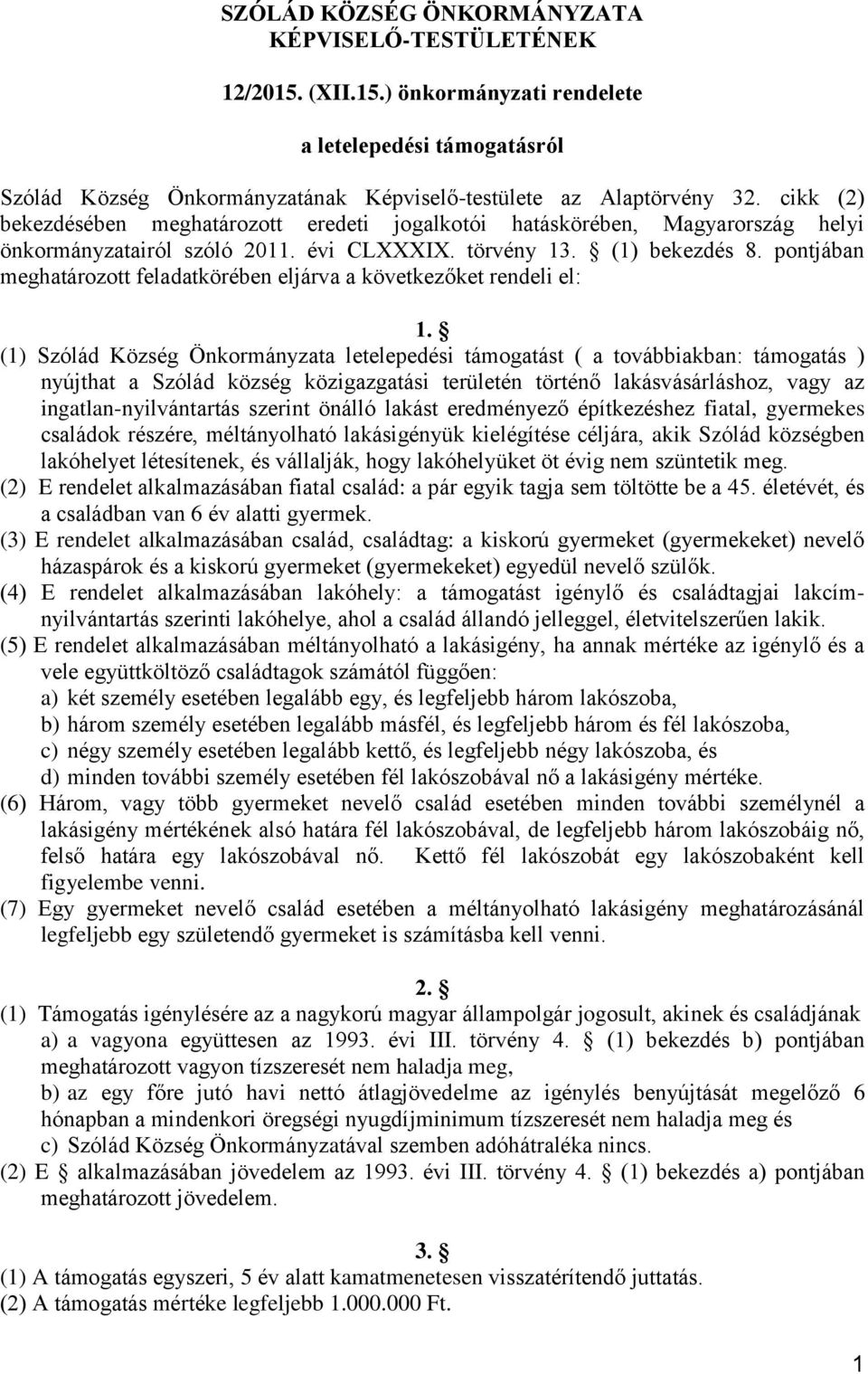 pontjában meghatározott feladatkörében eljárva a következőket rendeli el: 1.