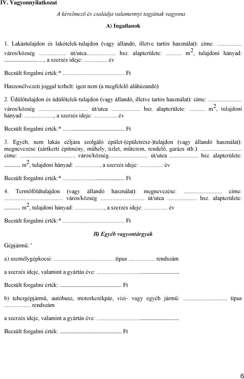 Üdülőtulajdon és üdülőtelek-tulajdon (vagy állandó, illetve tartós használat): címe:... város/község... út/utca... hsz. alapterülete:... m 2, tulajdoni hányad:..., a szerzés ideje:... év 3.