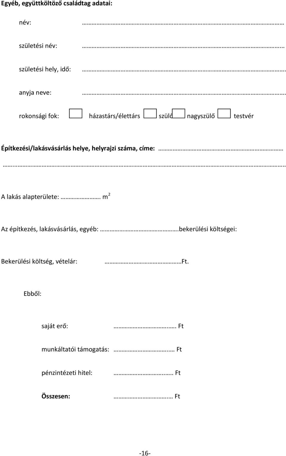 címe:..... A lakás alapterülete:. m 2 Az építkezés, lakásvásárlás, egyéb:.