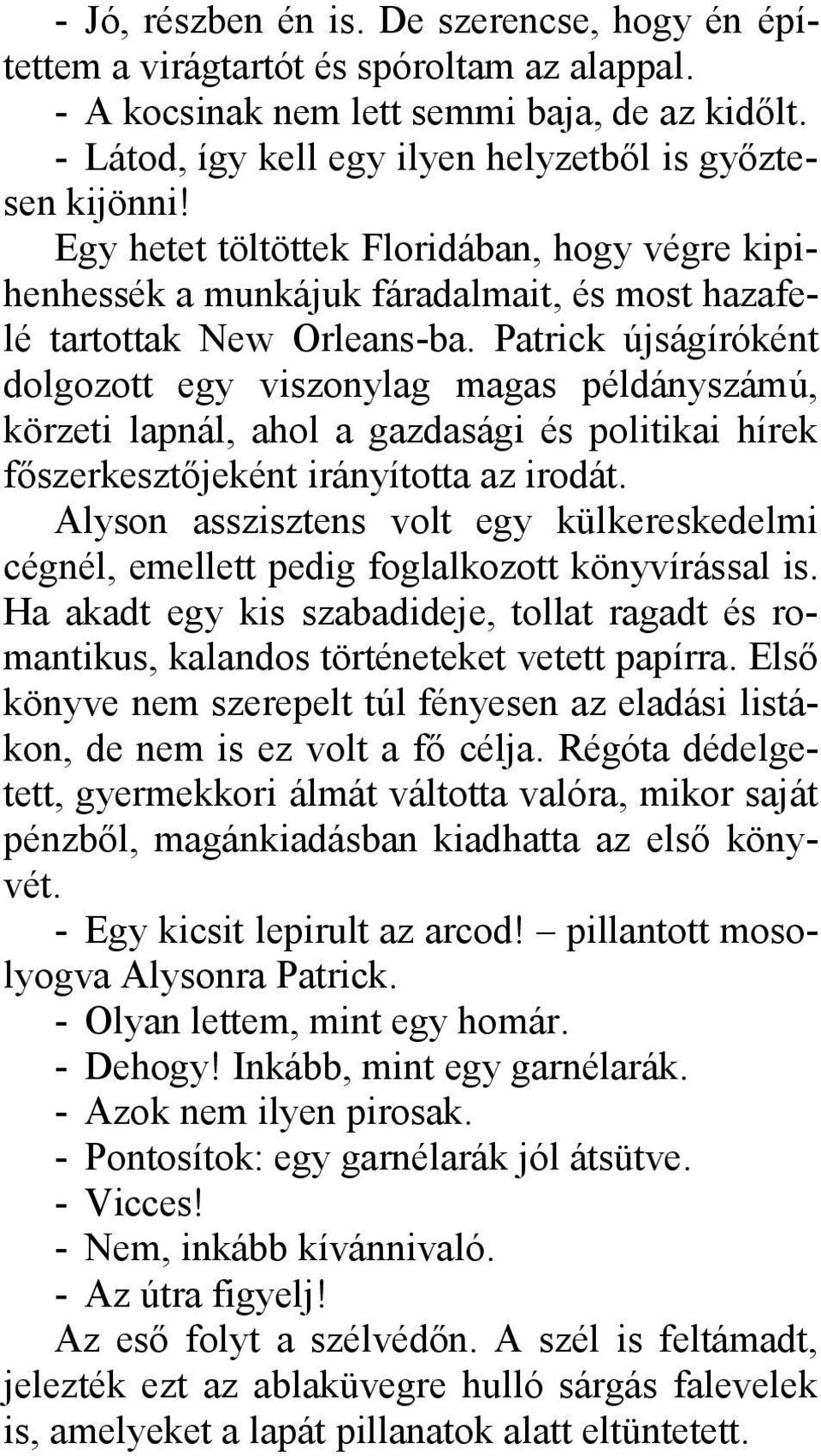 Patrick újságíróként dolgozott egy viszonylag magas példányszámú, körzeti lapnál, ahol a gazdasági és politikai hírek főszerkesztőjeként irányította az irodát.