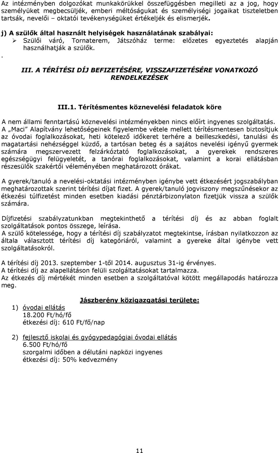 . III. A TÉRÍTÉSI DÍJ BEFIZETÉSÉRE, VISSZAFIZETÉSÉRE VONATKOZÓ RENDELKEZÉSEK III.1.