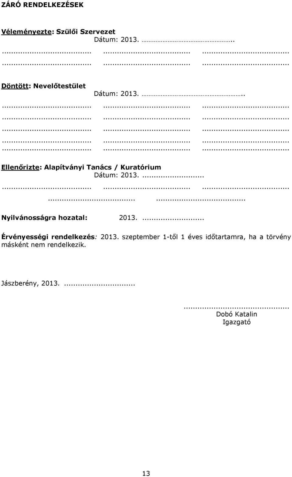 .. Ellenőrizte: Alapítványi Tanács / Kuratórium Dátum: 2013.......... Nyilvánosságra hozatal: 2013.