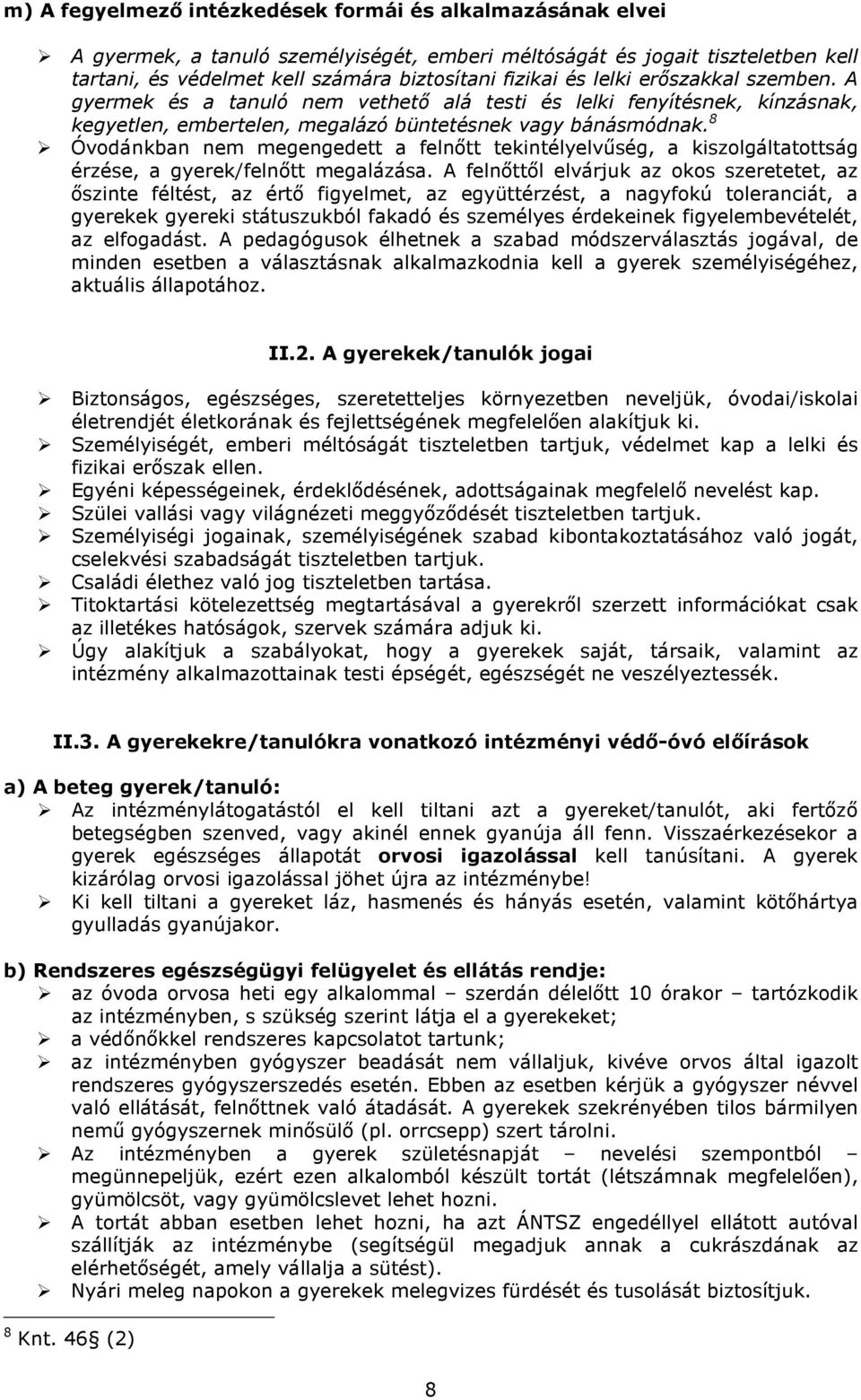 8 Óvodánkban nem megengedett a felnőtt tekintélyelvűség, a kiszolgáltatottság érzése, a gyerek/felnőtt megalázása.