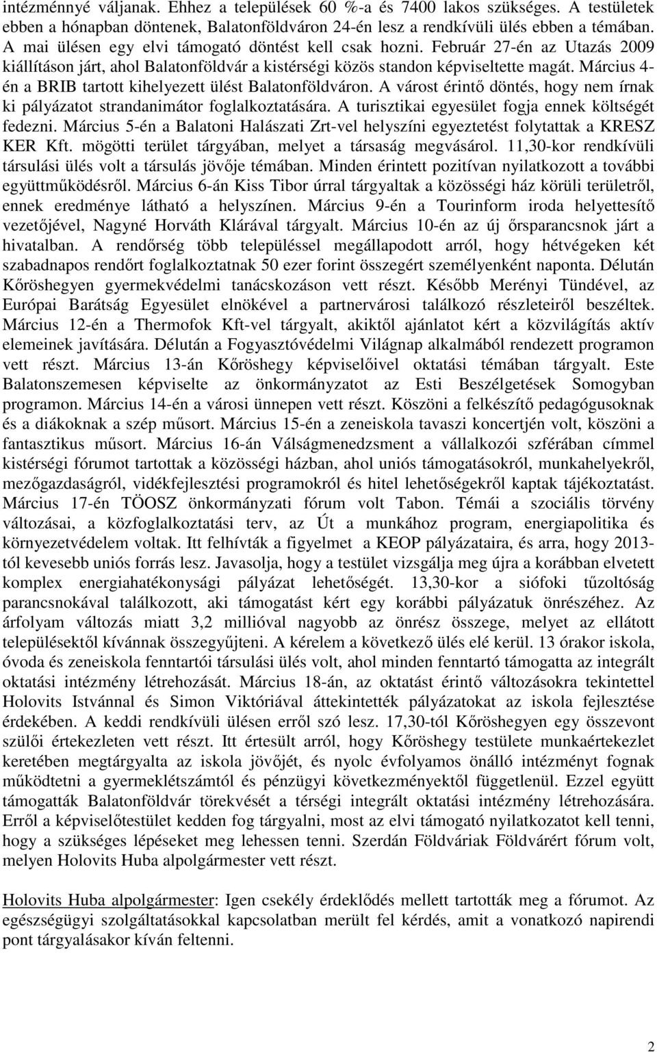 Március 4- én a BRIB tartott kihelyezett ülést Balatonföldváron. A várost érintő döntés, hogy nem írnak ki pályázatot strandanimátor foglalkoztatására.
