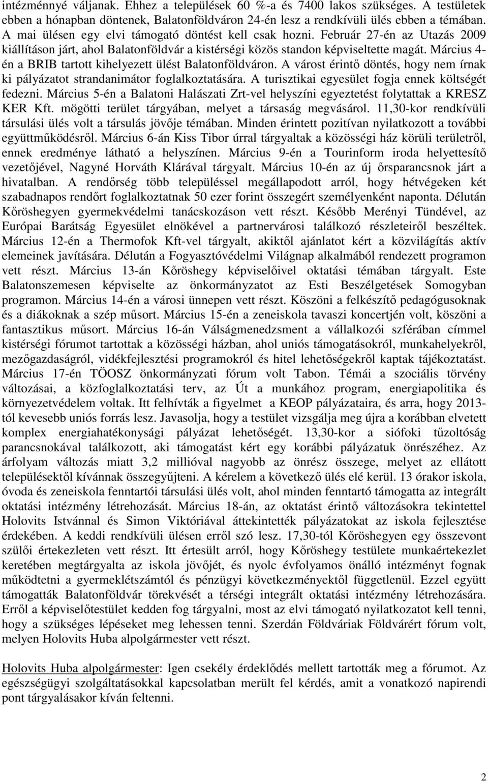 Március 4- én a BRIB tartott kihelyezett ülést Balatonföldváron. A várost érintő döntés, hogy nem írnak ki pályázatot strandanimátor foglalkoztatására.