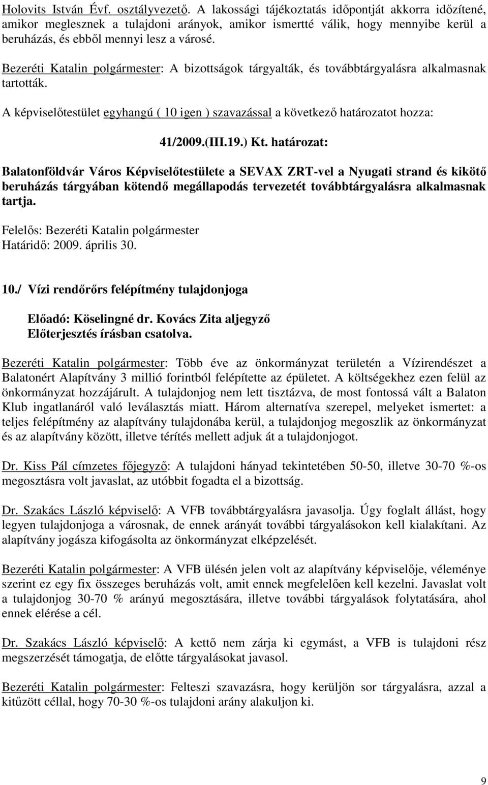 Bezeréti Katalin polgármester: A bizottságok tárgyalták, és továbbtárgyalásra alkalmasnak tartották. 41/2009.(III.19.) Kt.