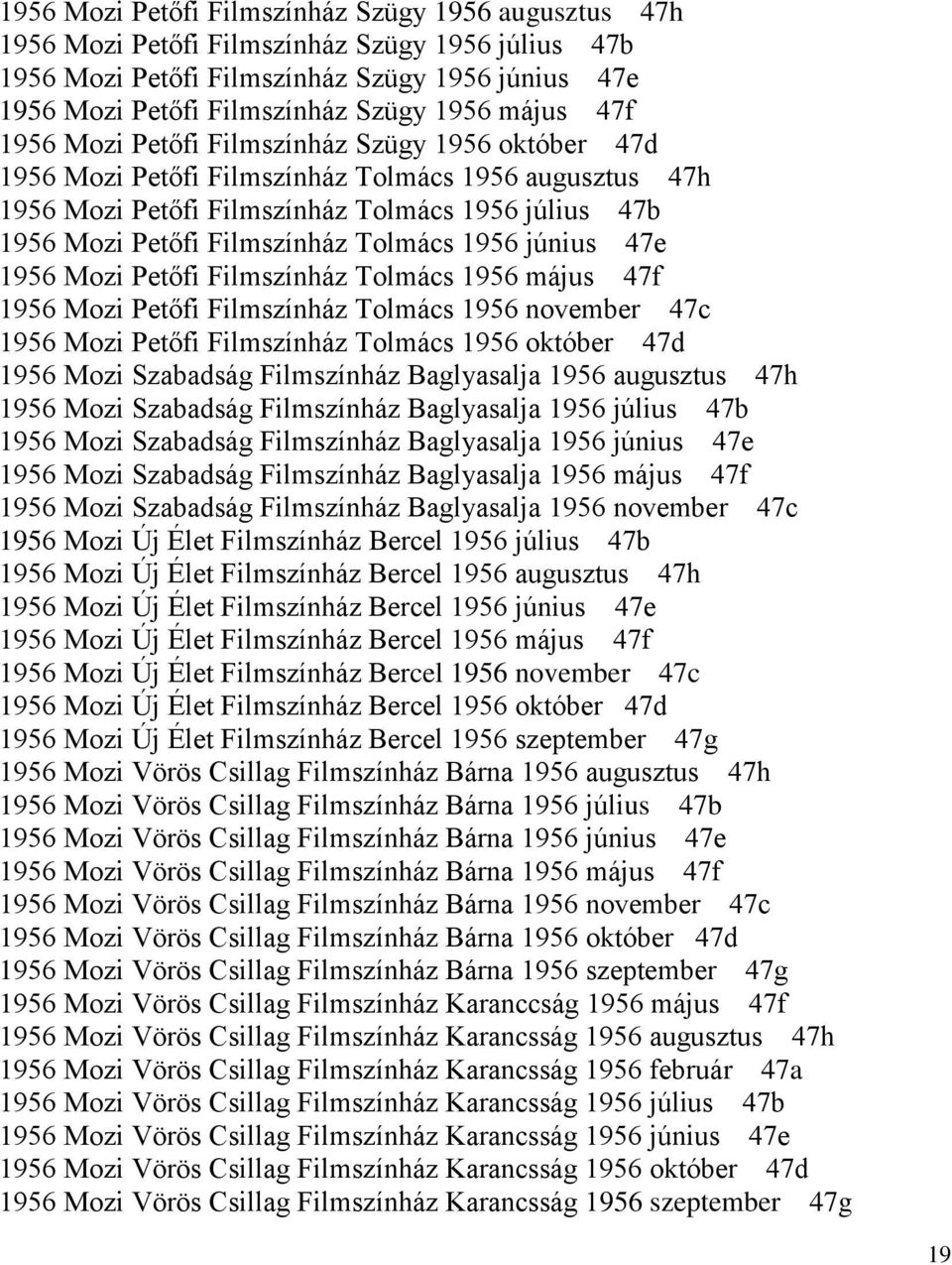 Tolmács 1956 június 47e 1956 Mozi Petőfi Filmszínház Tolmács 1956 május 47f 1956 Mozi Petőfi Filmszínház Tolmács 1956 november 47c 1956 Mozi Petőfi Filmszínház Tolmács 1956 október 47d 1956 Mozi