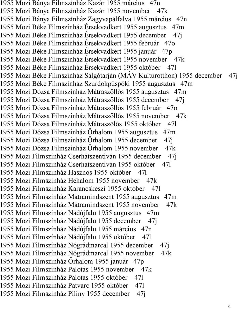 47p 1955 Mozi Béke Filmszínház Érsekvadkert 1955 november 47k 1955 Mozi Béke Filmszínház Érsekvadkert 1955 október 47l 1955 Mozi Béke Filmszínház Salgótarján (MÁV Kulturotthon) 1955 december 47j 1955