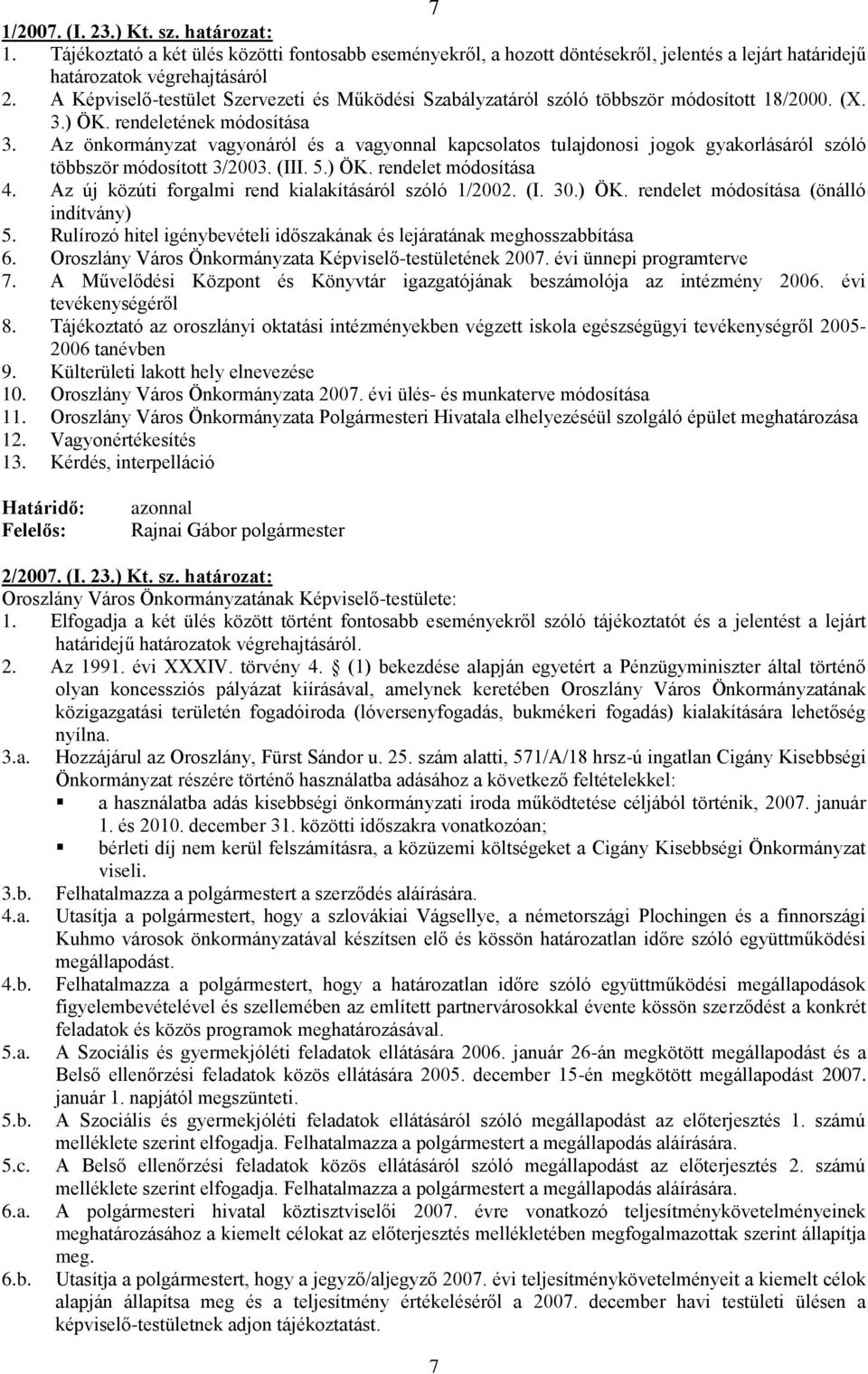 Az önkormányzat vagyonáról és a vagyonnal kapcsolatos tulajdonosi jogok gyakorlásáról szóló többször módosított 3/2003. (III. 5.) ÖK. rendelet módosítása 4.