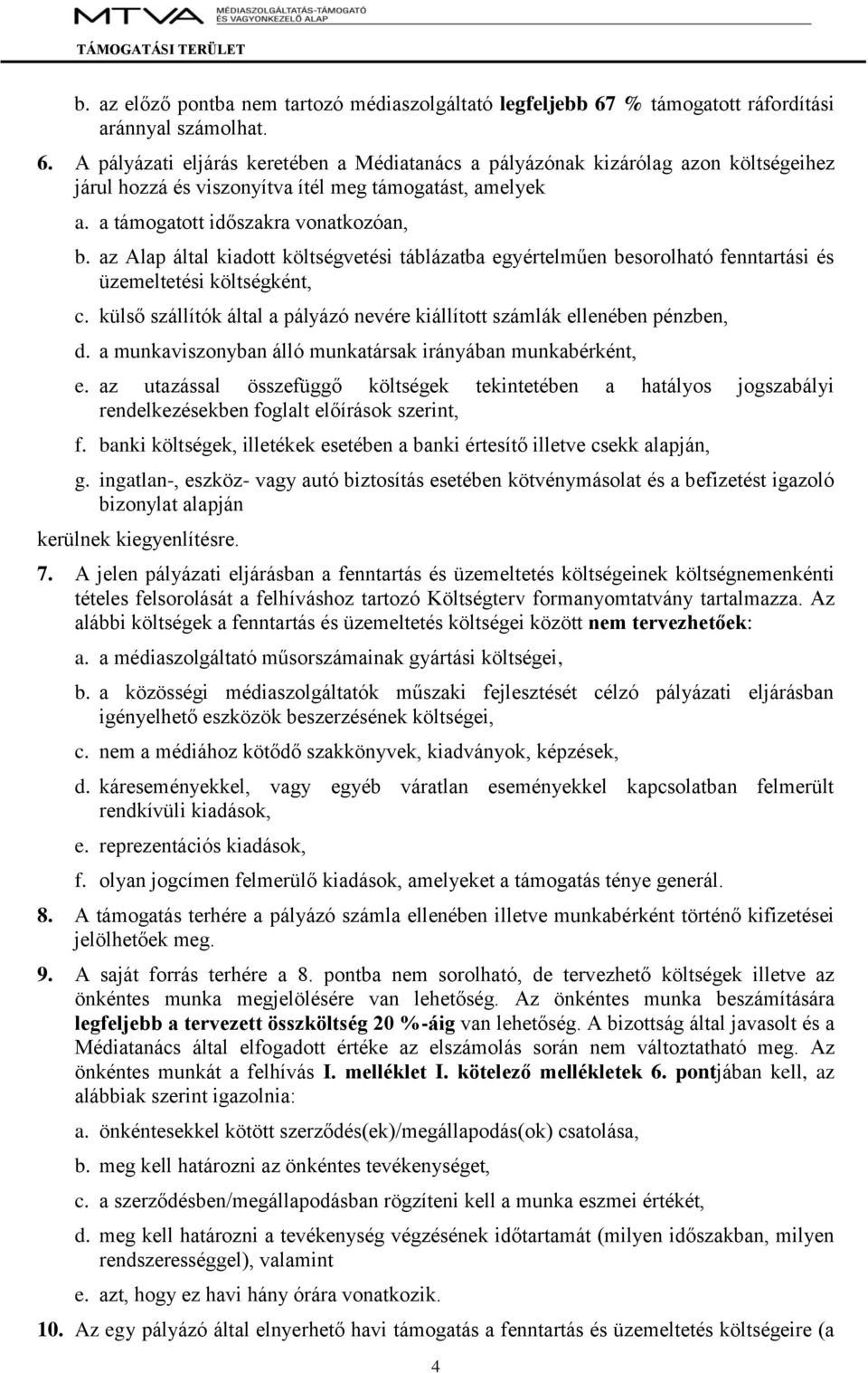 a támogatott időszakra vonatkozóan, b. az Alap által kiadott költségvetési táblázatba egyértelműen besorolható fenntartási és üzemeltetési költségként, c.