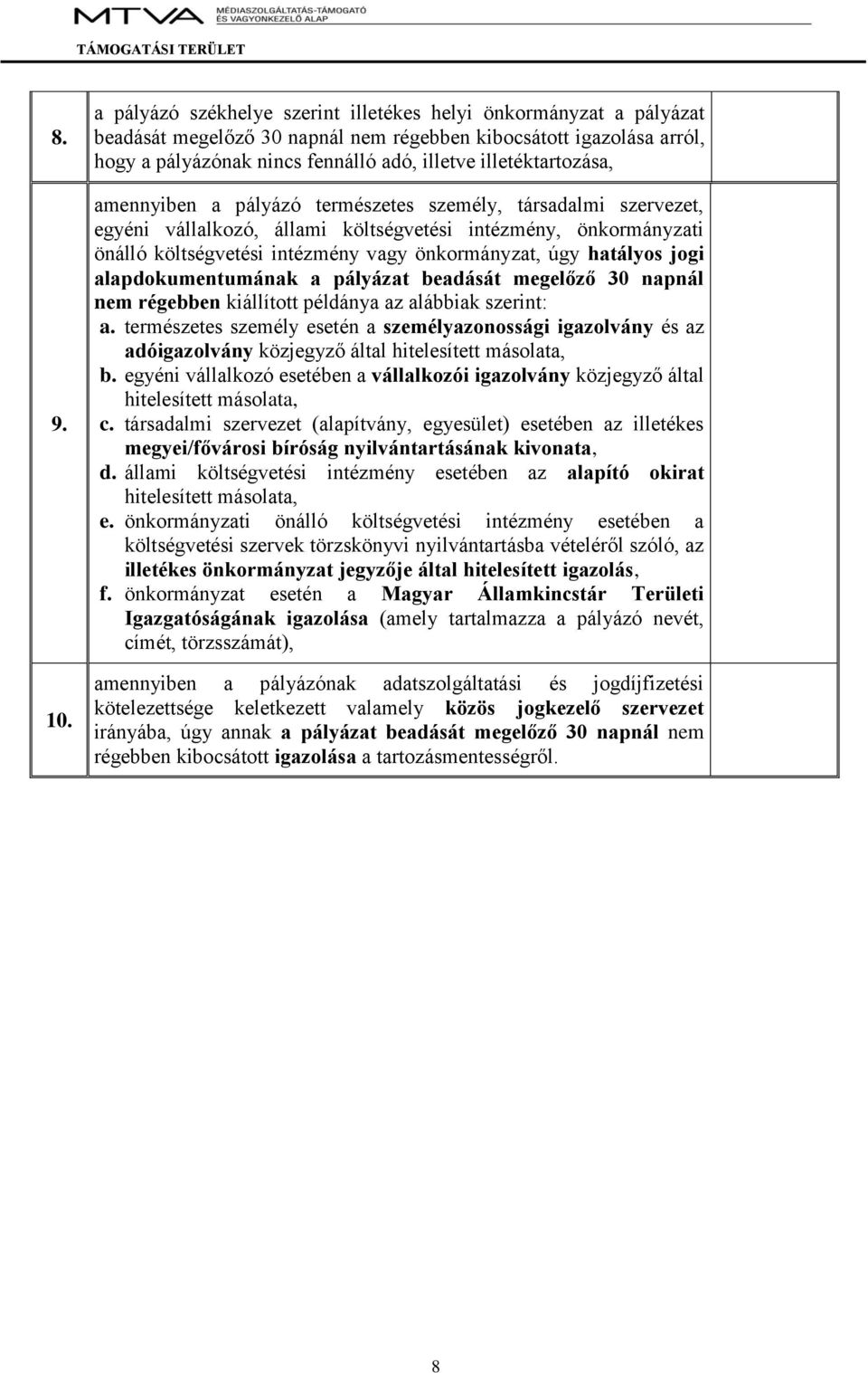 illetéktartozása, amennyiben a pályázó természetes személy, társadalmi szervezet, egyéni vállalkozó, állami költségvetési intézmény, önkormányzati önálló költségvetési intézmény vagy önkormányzat,