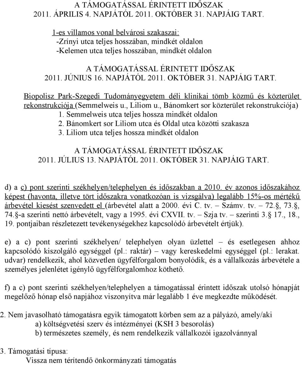 OKTÓBER 31. NAPJÁIG TART. Biopolisz Park-Szegedi Tudományegyetem déli klinikai tömb közmű és közterület rekonstrukciója (Semmelweis u., Liliom u., Bánomkert sor közterület rekonstrukciója) 1.