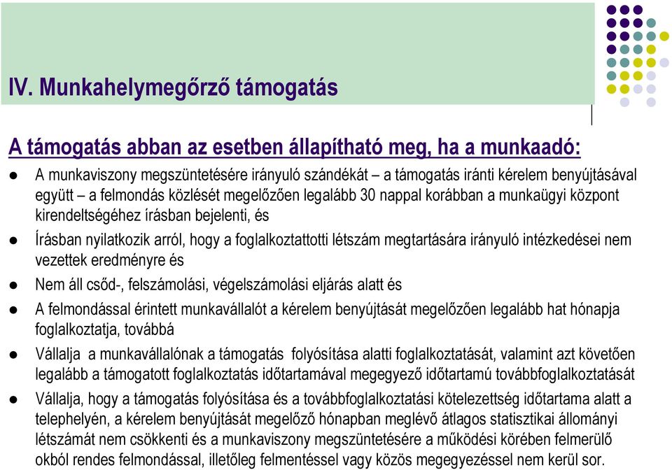 intézkedései nem vezettek eredményre és Nem áll csőd-, felszámolási, végelszámolási eljárás alatt és A felmondással érintett munkavállalót a kérelem benyújtását megelőzően legalább hat hónapja