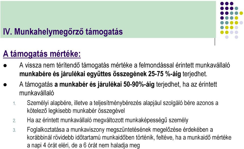 Személyi alapbére, illetve a teljesítménybérezés alapjául szolgáló bére azonos a kötelező legkisebb munkabér összegével 2.