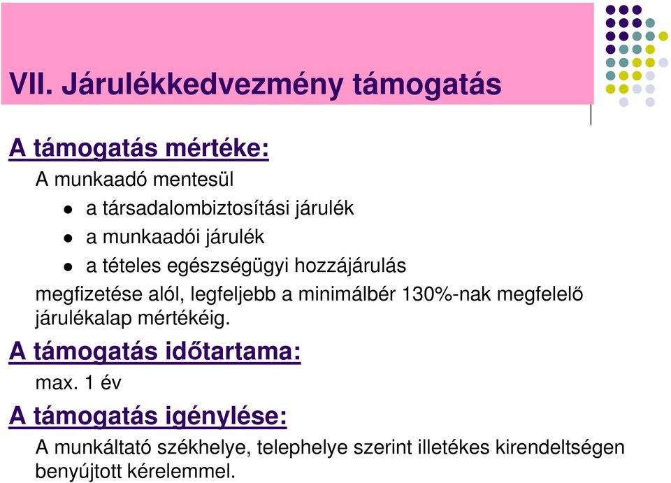 minimálbér 130%-nak megfelelő járulékalap mértékéig. A támogatás időtartama: max.