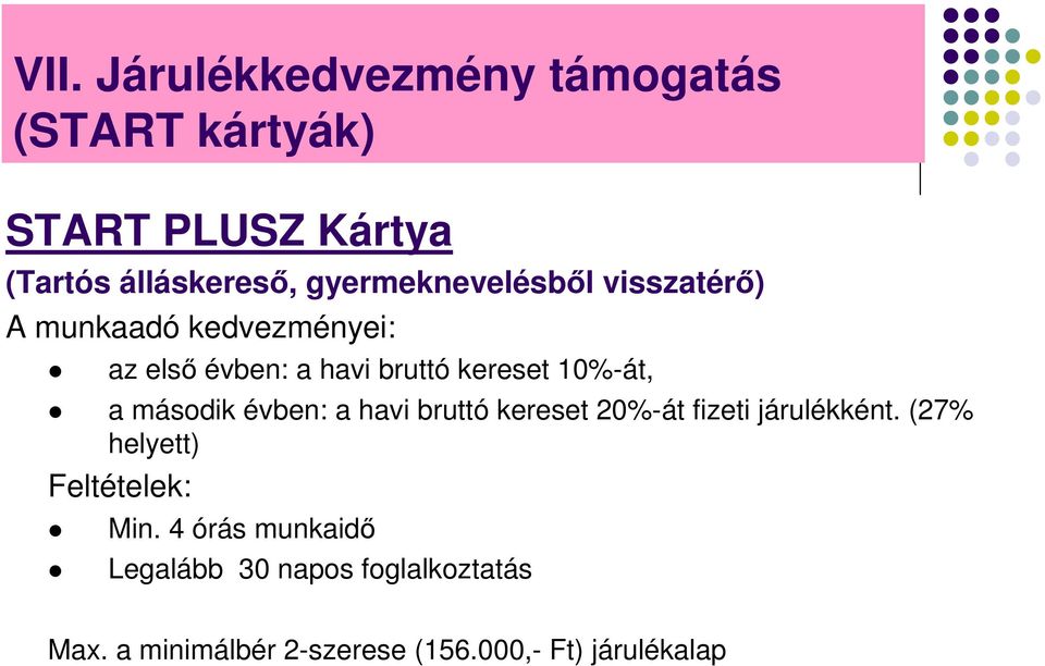 10%-át, a második évben: a havi bruttó kereset 20%-át fizeti járulékként.