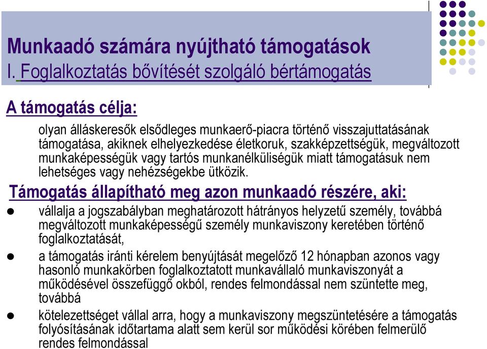 szakképzettségük, megváltozott munkaképességük vagy tartós munkanélküliségük miatt támogatásuk nem lehetséges vagy nehézségekbe ütközik.