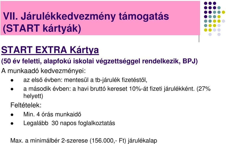 fizetéstől, a második évben: a havi bruttó kereset 10%-át fizeti járulékként.