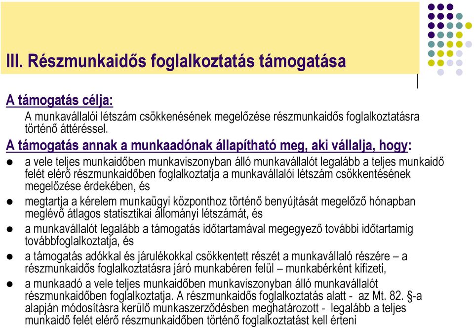 a munkavállalói létszám csökkentésének megelőzése érdekében, és megtartja a kérelem munkaügyi központhoz történő benyújtását megelőző hónapban meglévő átlagos statisztikai állományi létszámát, és a