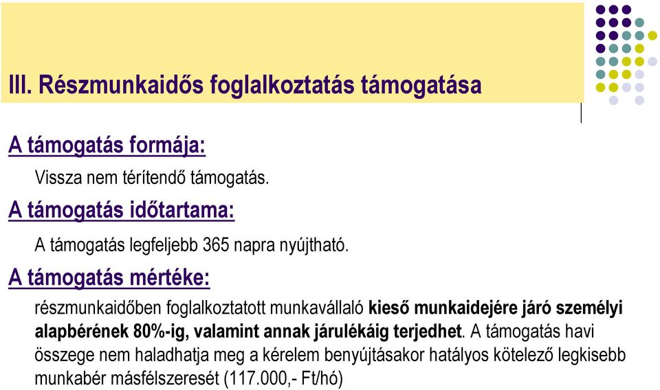 A támogatás mértéke: részmunkaidőben foglalkoztatott munkavállaló kieső munkaidejére járó személyi alapbérének
