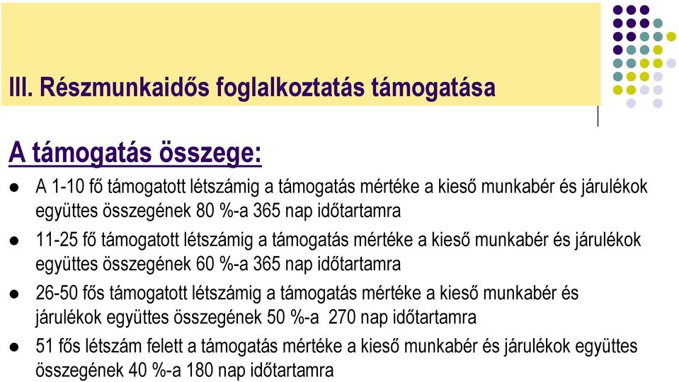 együttes összegének 60 %-a 365 nap időtartamra 26-50 fős támogatott létszámig a támogatás mértéke a kieső munkabér és járulékok együttes