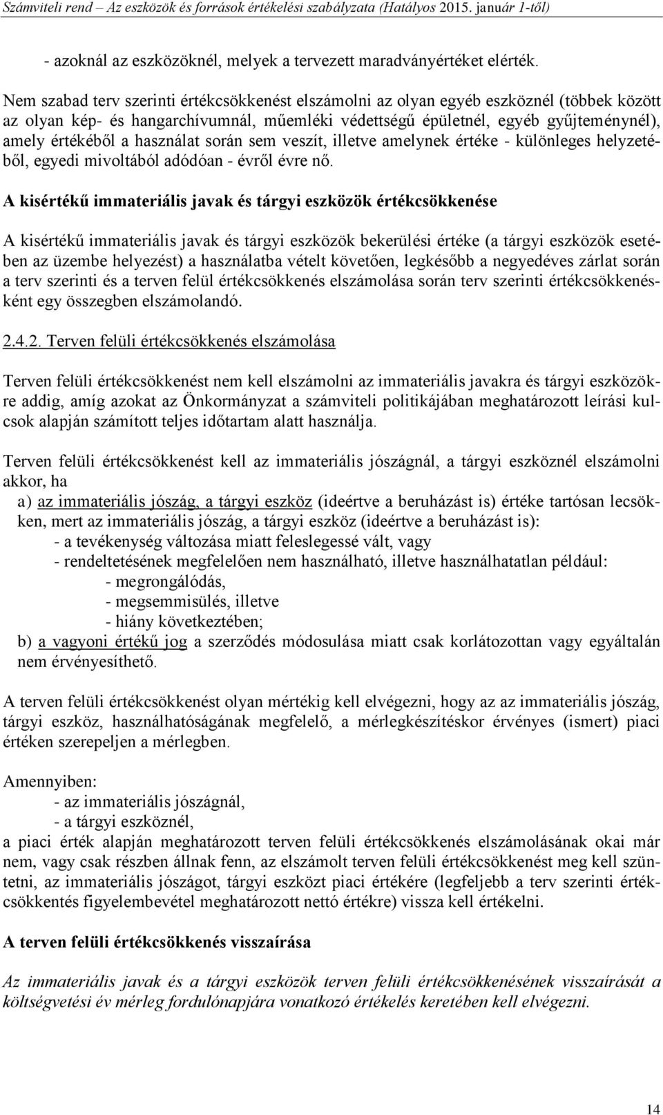 használat során sem veszít, illetve amelynek értéke - különleges helyzetéből, egyedi mivoltából adódóan - évről évre nő.