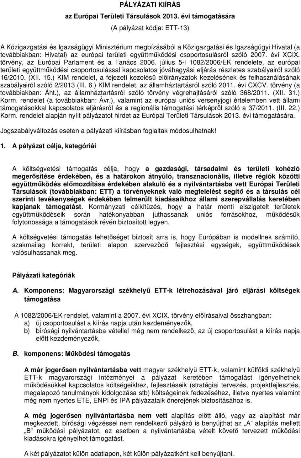 együttműködési csoportosulásról szóló 2007. évi XCIX. törvény, az Európai Parlament és a Tanács 2006.