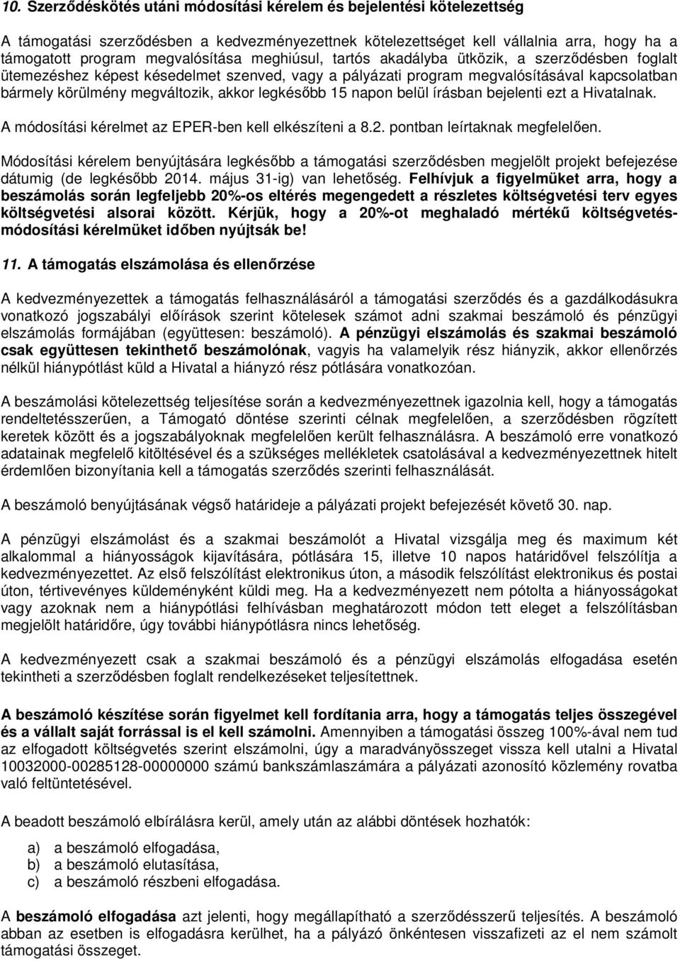 legkésőbb 15 napon belül írásban bejelenti ezt a Hivatalnak. A módosítási kérelmet az EPER-ben kell elkészíteni a 8.2. pontban leírtaknak megfelelően.