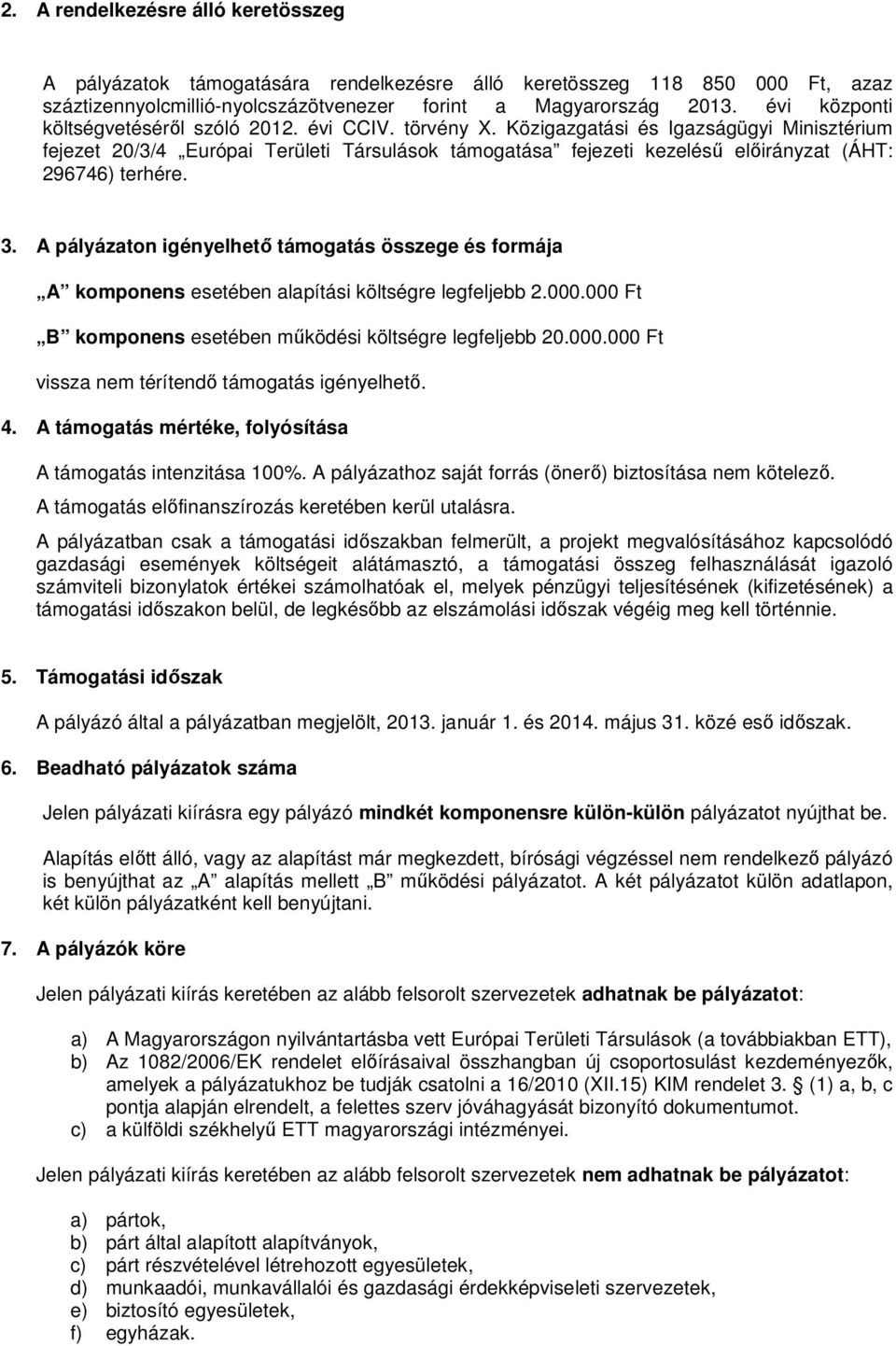 Közigazgatási és Igazságügyi Minisztérium fejezet 20/3/4 Európai Területi Társulások támogatása fejezeti kezelésű előirányzat (ÁHT: 296746) terhére. 3.