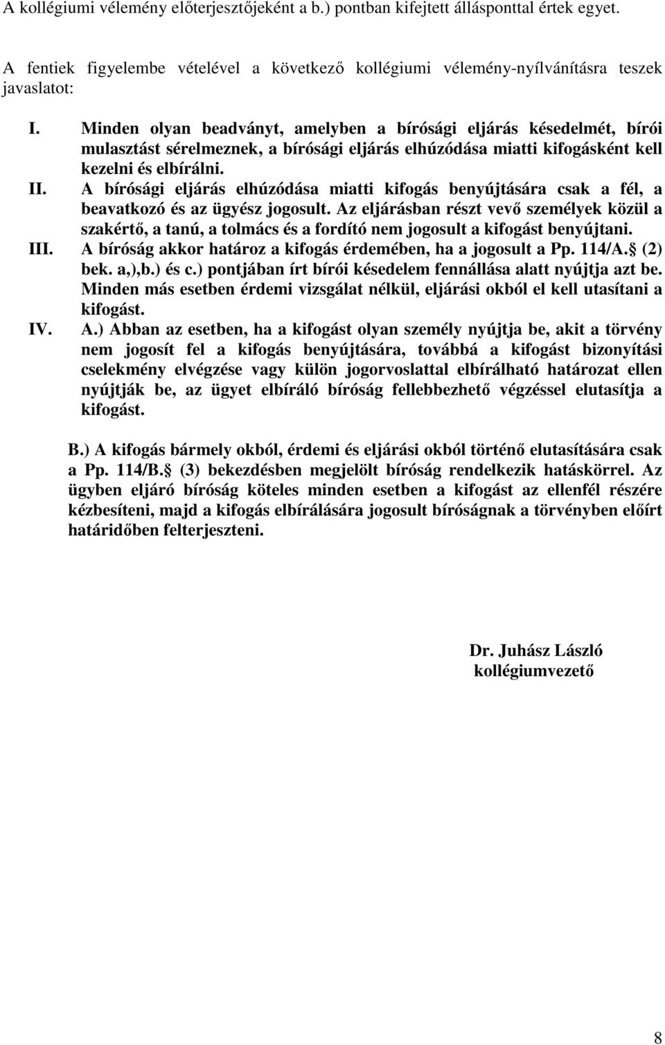 A bírósági eljárás elhúzódása miatti kifogás benyújtására csak a fél, a beavatkozó és az ügyész jogosult.