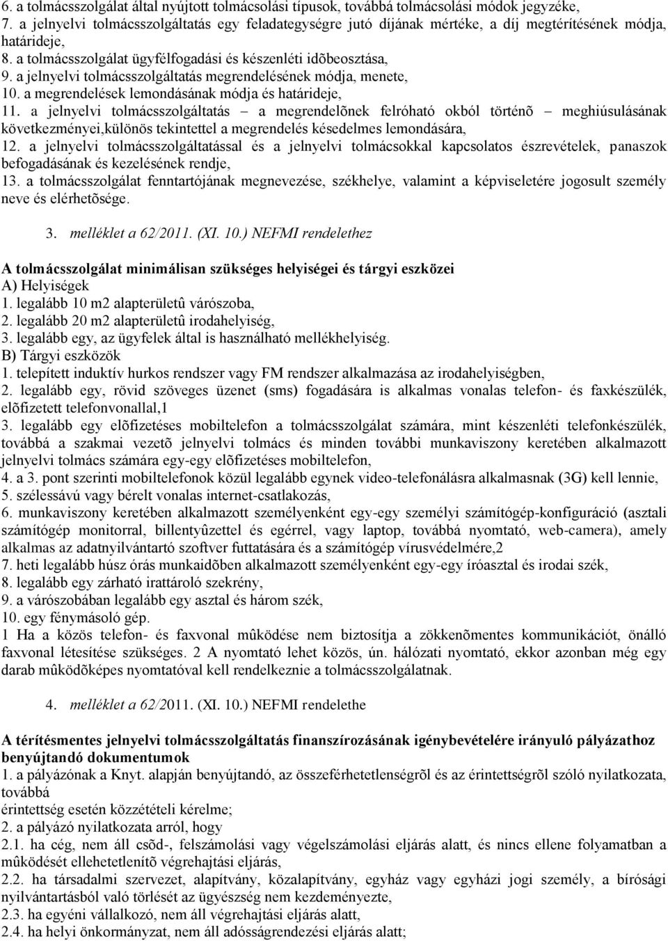 a jelnyelvi tolmácsszolgáltatás megrendelésének módja, menete, 10. a megrendelések lemondásának módja és határideje, 11.