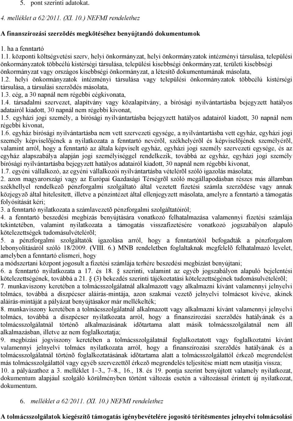 .) NEFMI rendelethez A finanszírozási szerzõdés megkötéséhez benyújtandó dokumentumok 1.