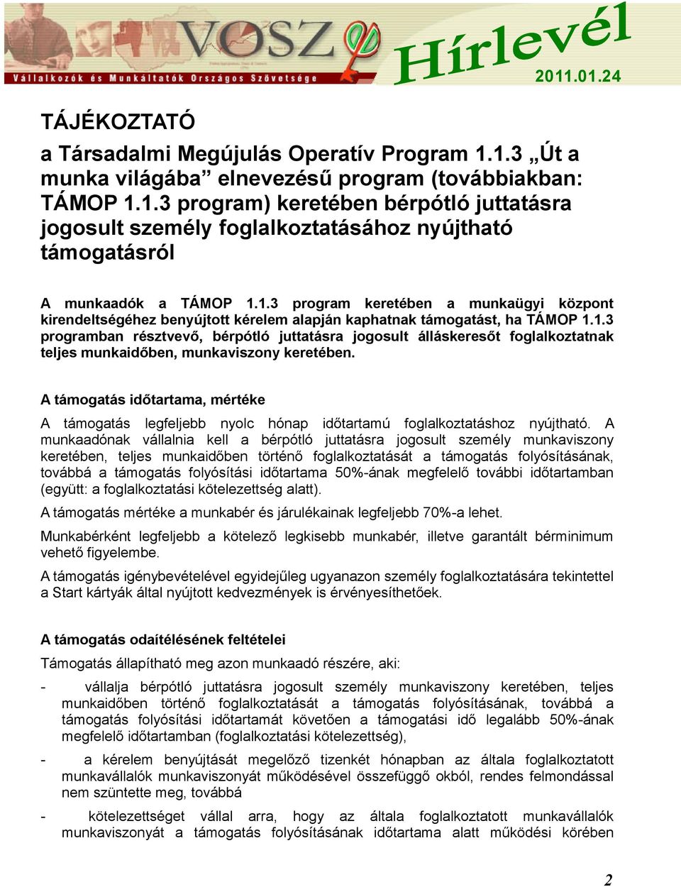 A támogatás időtartama, mértéke A támogatás legfeljebb nyolc hónap időtartamú foglalkoztatáshoz nyújtható.