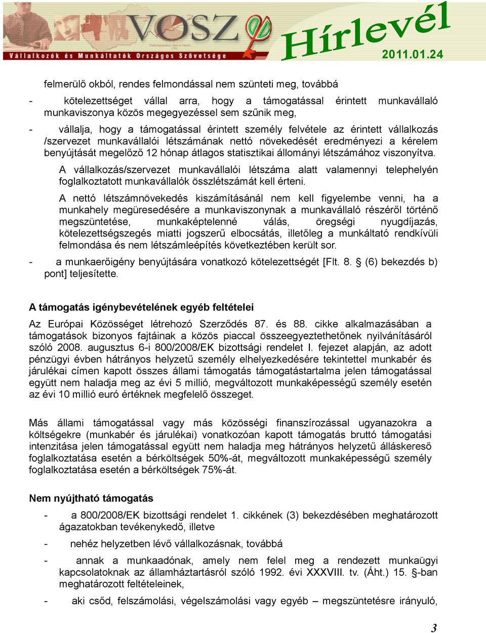 állományi létszámához viszonyítva. A vállalkozás/szervezet munkavállalói létszáma alatt valamennyi telephelyén foglalkoztatott munkavállalók összlétszámát kell érteni.