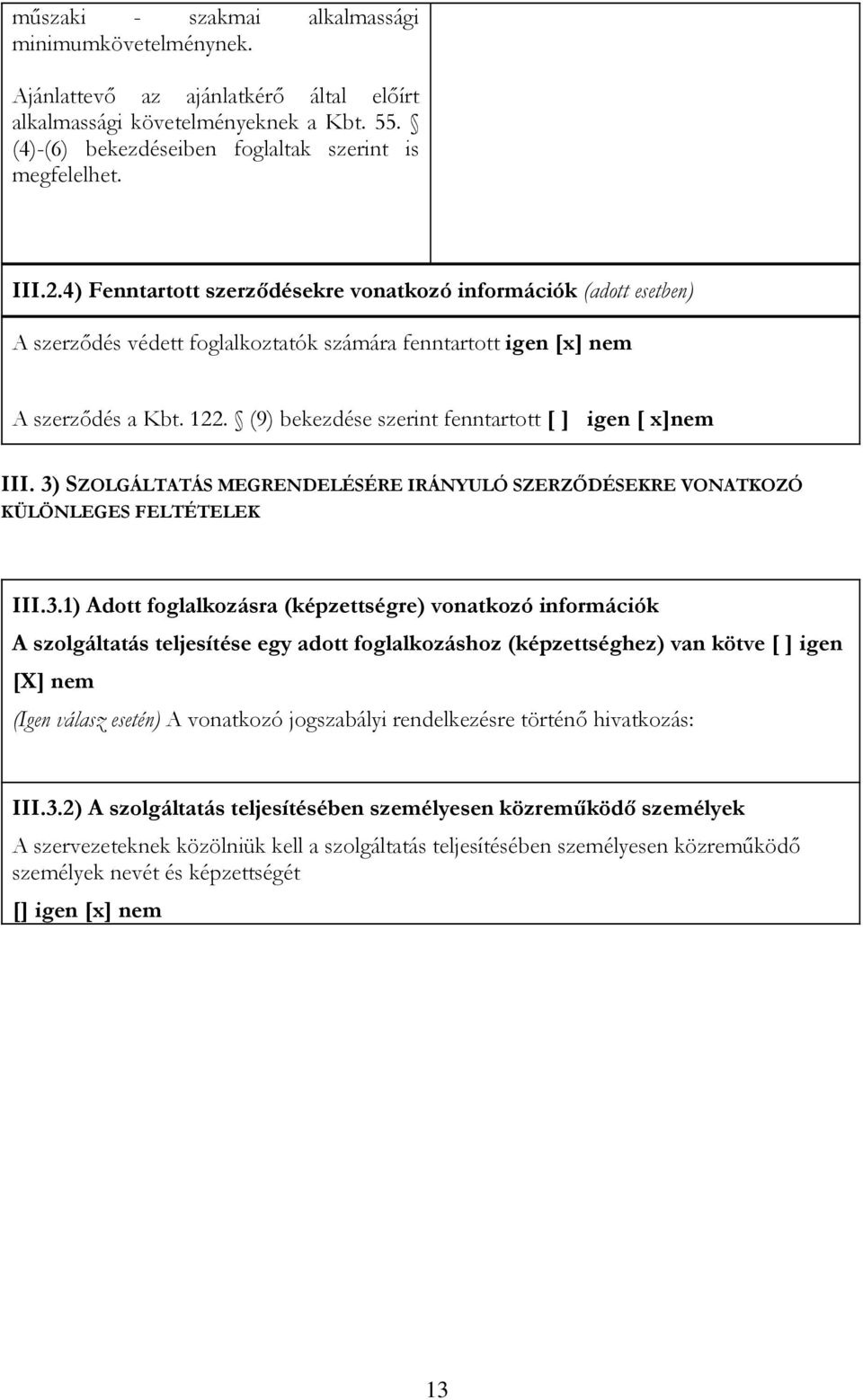 (9) bekezdése szerint fenntartott [ ] igen [ x]nem III. 3)