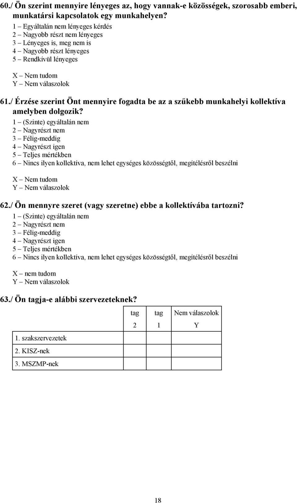 / Érzése szerint Önt mennyire fogadta be az a szűkebb munkahelyi kollektíva amelyben dolgozik?