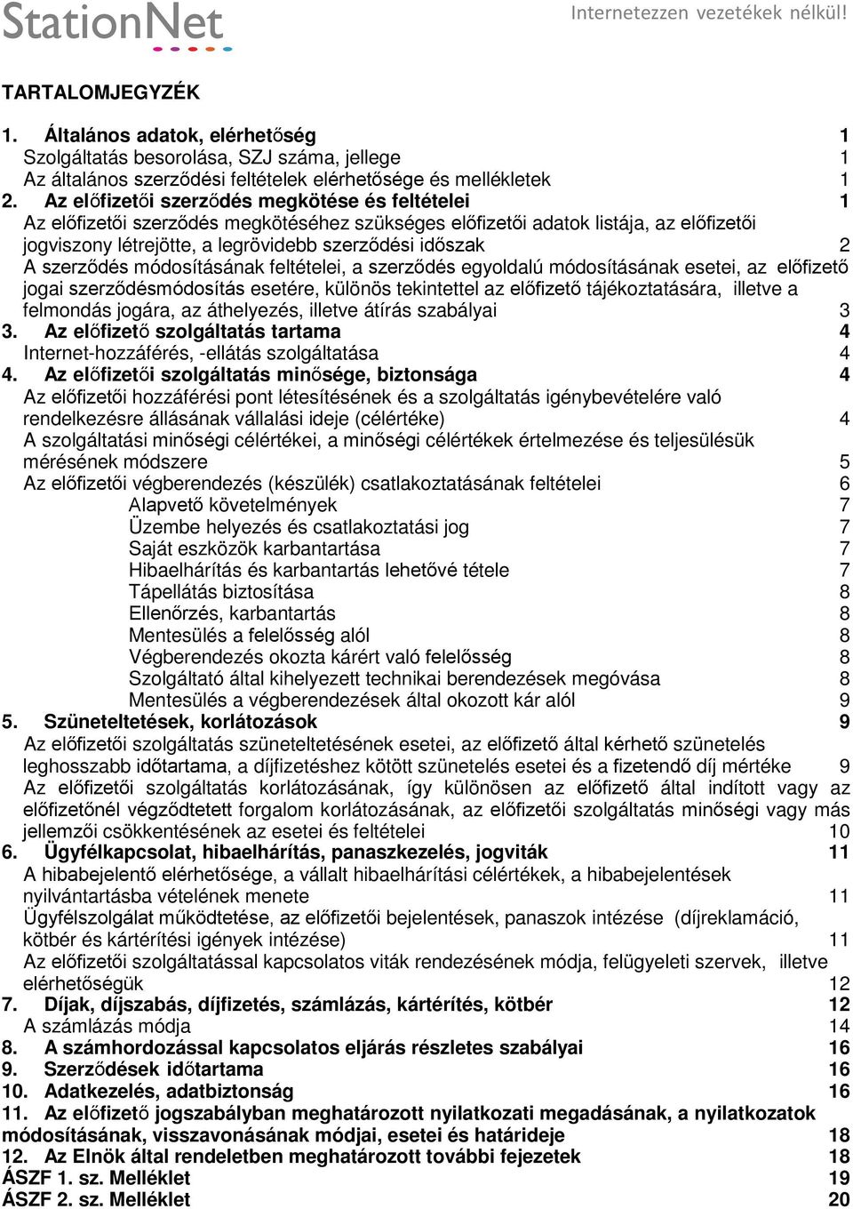 szerződés módosításának feltételei, a szerződés egyoldalú módosításának esetei, az előfizető jogai szerződésmódosítás esetére, különös tekintettel az előfizető tájékoztatására, illetve a felmondás