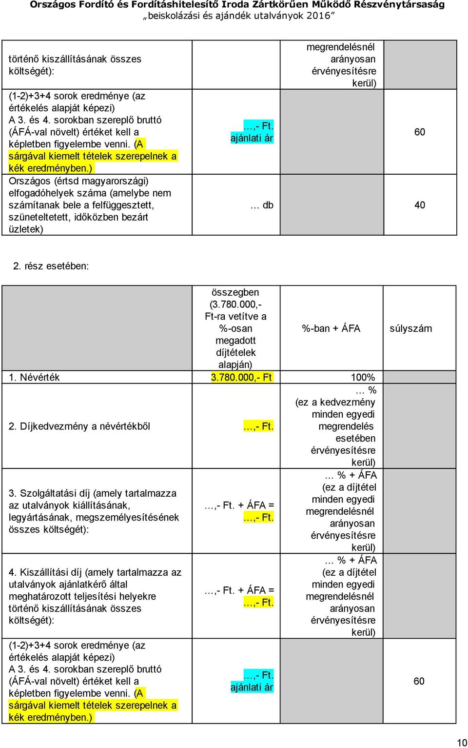 ) Országos (értsd magyarországi) elfogadóhelyek száma (amelybe nem számítanak bele a felfüggesztett, szüneteltetett, időközben bezárt üzletek), Ft.