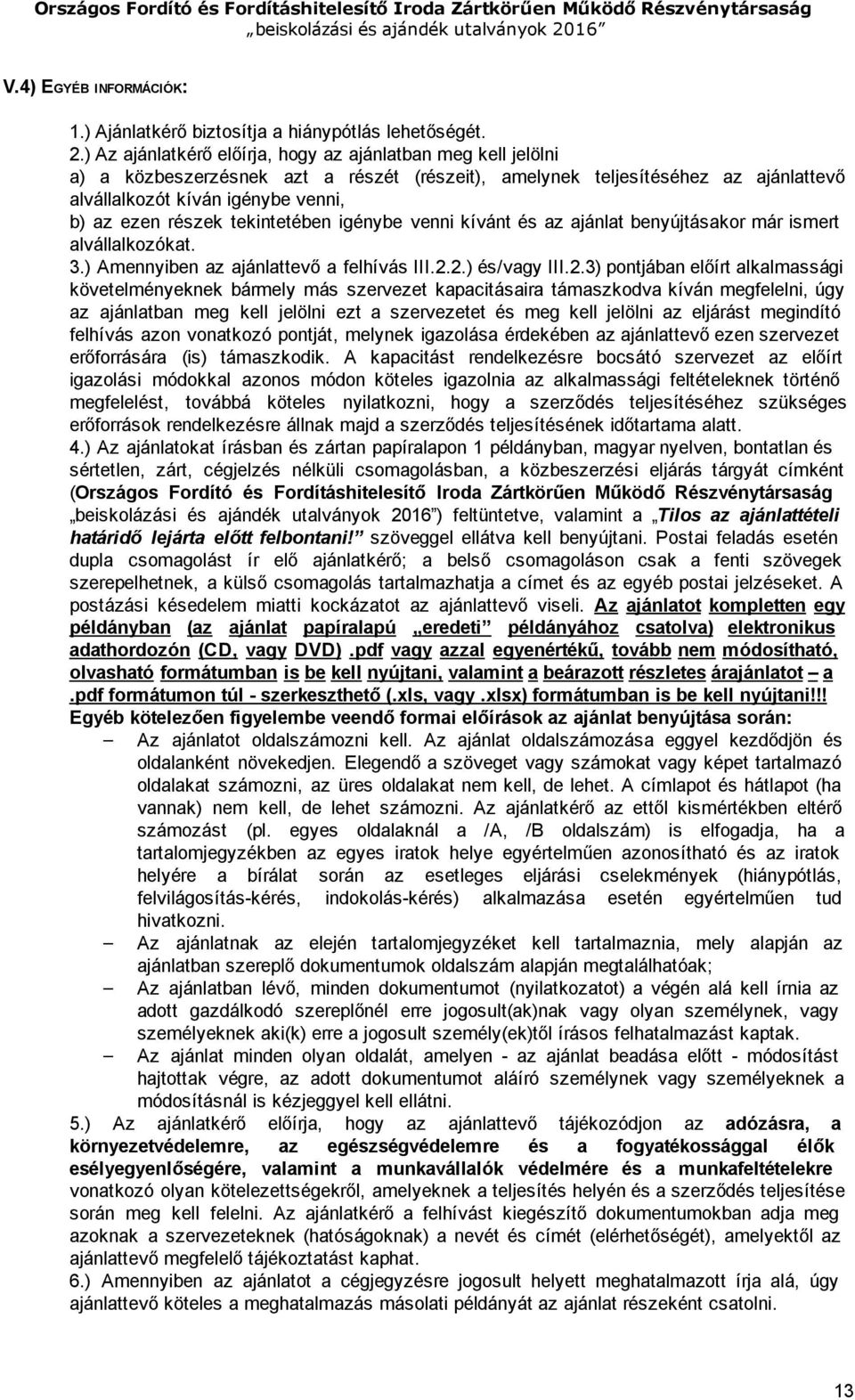 tekintetében igénybe venni kívánt és az ajánlat benyújtásakor már ismert alvállalkozókat. 3.) Amennyiben az ajánlattevő a felhívás III.2.