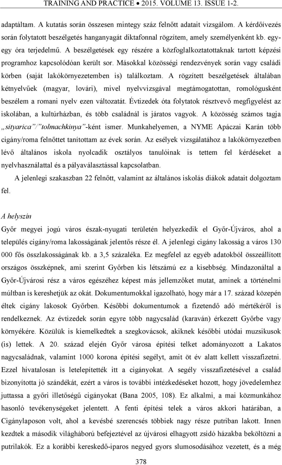 A beszélgetések egy részére a közfoglalkoztatottaknak tartott képzési programhoz kapcsolódóan került sor.