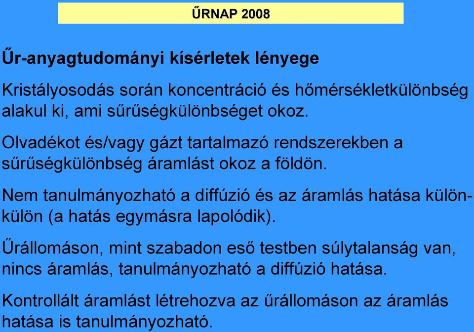 Nem tanulmányozható a diffúzió és az áramlás hatása különkülön (a hatás egymásra lapolódik).